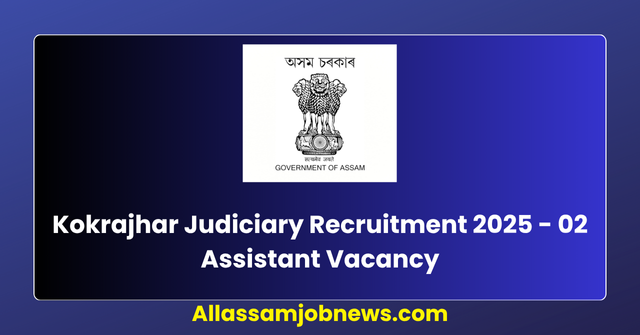 Kokrajhar Judiciary Recruitment 2025 - 02 Assistant Vacancy