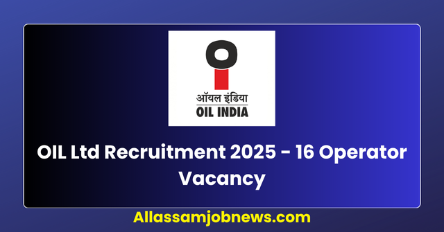 OIL Ltd Recruitment 2025 - 16 Operator Vacancy