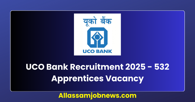 UCO Bank Recruitment 2025 - 532 Apprentices Vacancy