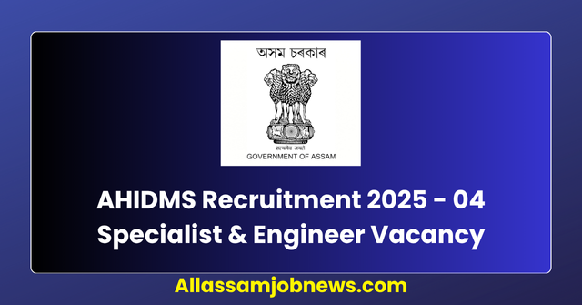 AHIDMS Recruitment 2025 - 04 Specialist & Engineer Vacancy