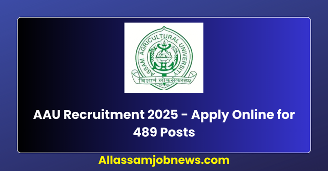 AAU Recruitment 2025 - Apply Online for 489 Posts