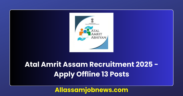 Atal Amrit Assam Recruitment 2025 - Apply Offline 13 Posts