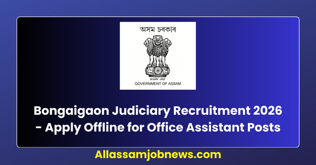 Bongaigaon Judiciary Recruitment 2026 - Apply Offline for Office Assistant Posts