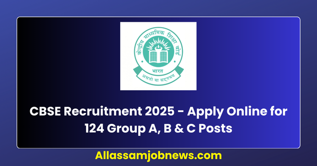CBSE Recruitment 2025 - Apply Online for 124 Group A, B & C Posts