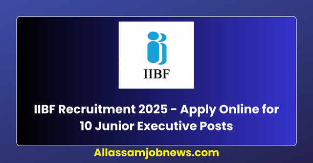 IIBF Recruitment 2025 - Apply Online for 10 Junior Executive Posts