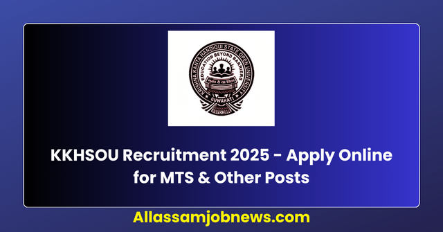 KKHSOU Recruitment 2025 - Apply Online for MTS & Other Posts