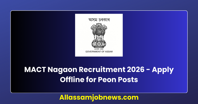 MACT Nagaon Recruitment 2026 - Apply Offline for Peon Posts
