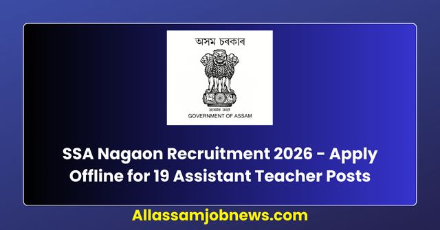 SSA Nagaon Recruitment 2026 - Apply Offline for 19 Assistant Teacher Posts