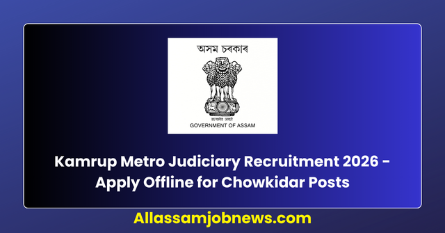 Kamrup Metro Judiciary Recruitment 2026 - Apply Offline for Chowkidar Posts