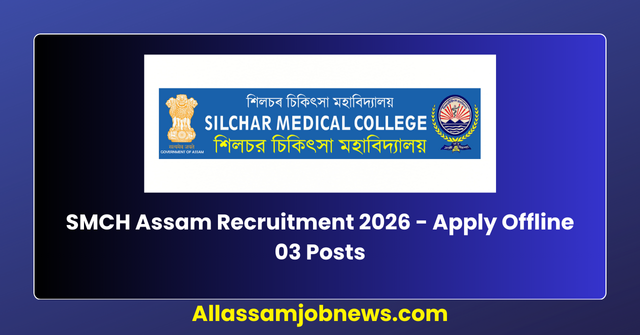 SMCH Assam Recruitment 2026 - Apply Offline 03 Posts