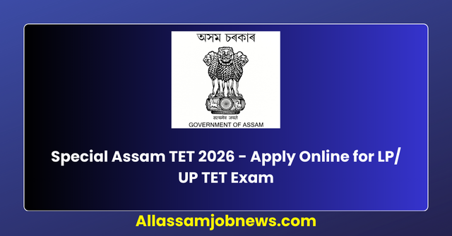 Special Assam TET 2026 - Apply Online for LP/ UP TET Exam
