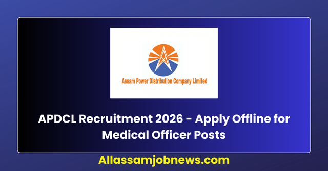 APDCL Recruitment 2026 - Apply Offline for Medical Officer Posts