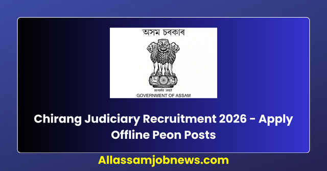 Chirang Judiciary Recruitment 2026 - Apply Offline Peon Posts