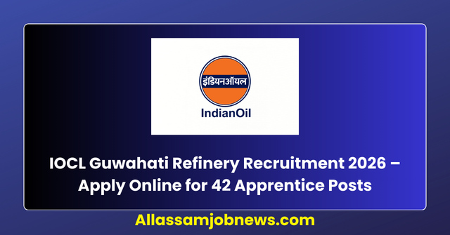 IOCL Guwahati Refinery Recruitment 2026 – Apply Online for 42 Apprentice Posts