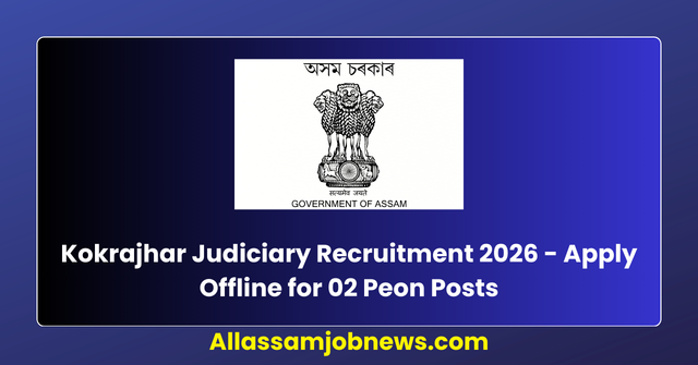 Kokrajhar Judiciary Recruitment 2026 - Apply Offline for Peon Posts