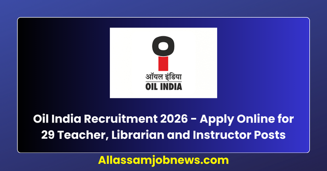 Oil India Recruitment 2026 - Apply Online for 29 Teacher, Librarian and Instructor Posts