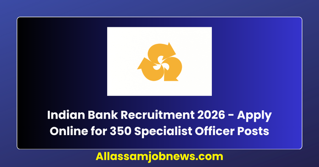 Indian Bank Recruitment 2026 - Apply Online for 350 Specialist Officer Posts