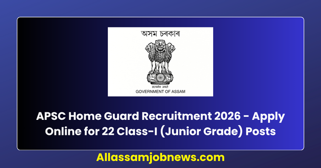 APSC Home Guard Recruitment 2026 - Apply Online for 22 Class-I (Junior Grade) Home Guards Posts