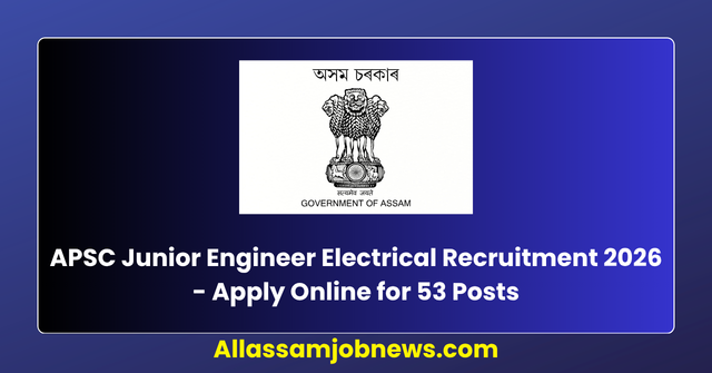 APSC JE Electrical Recruitment 2026 - Apply Online for 53 Posts