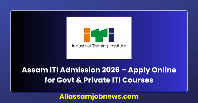 Assam ITI Admission 2026 – Apply Online for Govt & Private ITI Courses