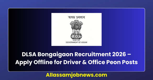 DLSA Bongaigaon Recruitment 2026 – Apply Offline for Driver & Office Peon Posts