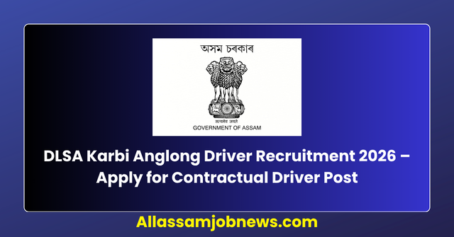 DLSA Karbi Anglong Driver Recruitment 2026 – Apply for Contractual Driver Post
