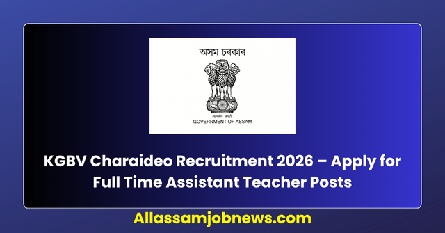KGBV Charaideo Recruitment 2026 – Apply for Full Time Assistant Teacher Posts