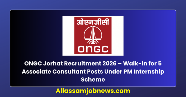 ONGC Jorhat Recruitment 2026 – Walk-in for 5 Associate Consultant Posts Under PM Internship Scheme