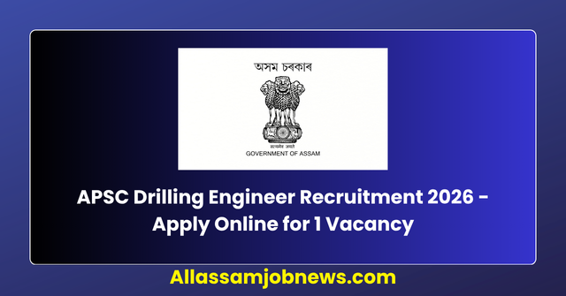 APSC Drilling Engineer Recruitment 2026 - Apply Online for 1 Vacancy