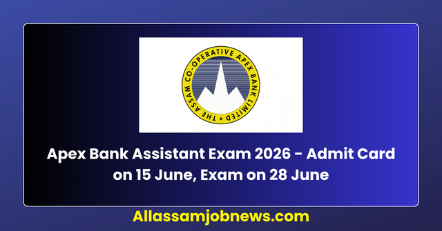 Apex Bank Assistant Exam 2026 - Admit Card on 15 June, Exam on 28 June