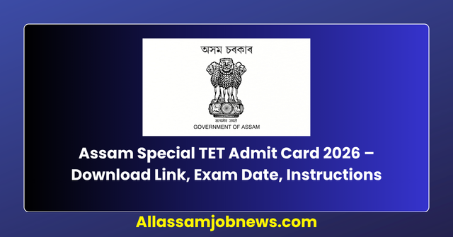 Assam Special TET Admit Card 2026 – Download Link, Exam Date, Instructions