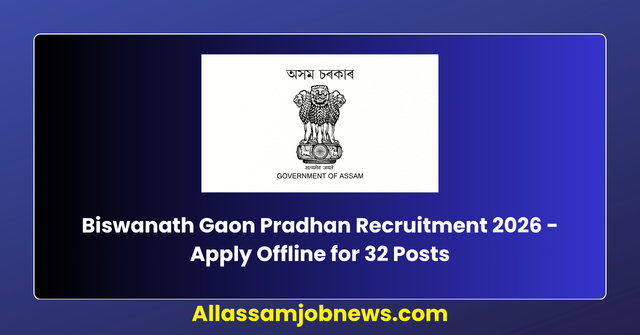Biswanath Gaon Pradhan Recruitment 2026 - Apply Offline for 32 Posts