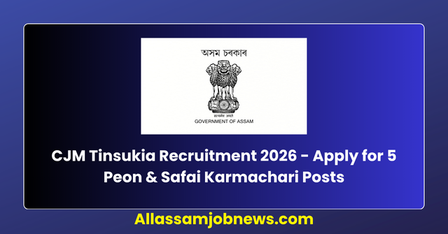 CJM Tinsukia Recruitment 2026 - Apply for 5 Peon & Safai Karmachari Posts