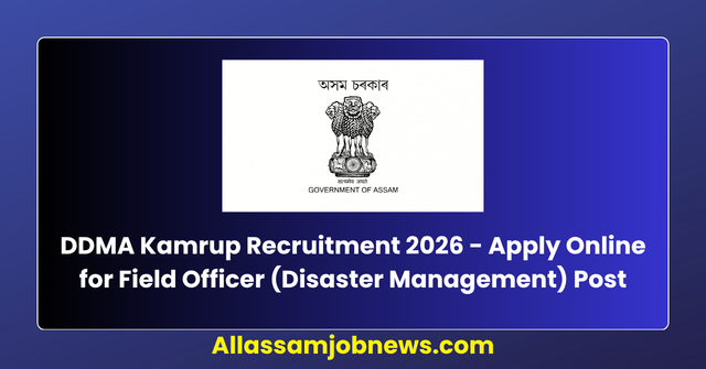 DDMA Kamrup Recruitment 2026 - Apply Online for Field Officer (Disaster Management) Post