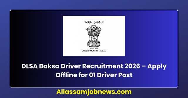 DLSA Baksa Driver Recruitment 2026 – Apply Offline for 01 Driver Post