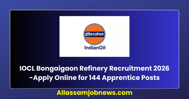 IOCL Bongaigaon Refinery Apprentice Recruitment 2026 -Apply Online for 144 Apprentice Posts