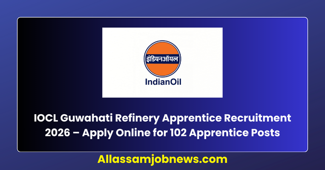 IOCL Guwahati Refinery Apprentice Recruitment 2026 – Apply Online for 102 Apprentice Posts