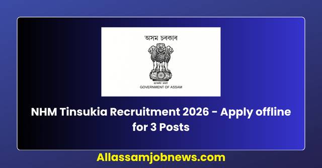 NHM Tinsukia Recruitment 2026 - Apply offline for 3 Posts