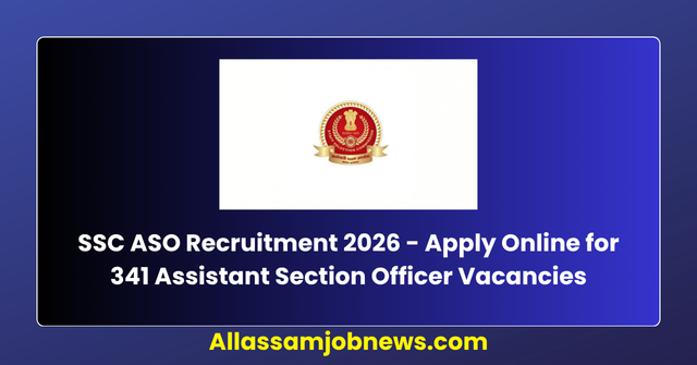 SSC ASO Recruitment 2026 - Apply Online for 341 Assistant Section Officer Vacancies