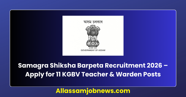 Samagra Shiksha Barpeta Recruitment 2026 – Apply for 11 KGBV Teacher & Warden Posts