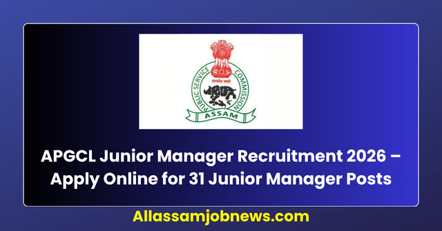 APGCL Junior Manager Recruitment 2026 – Apply Online for 31 Junior Manager Posts
