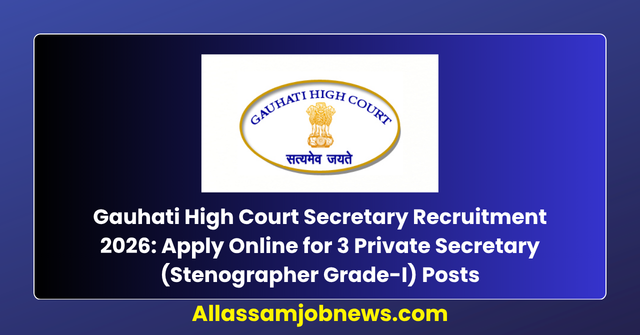 Gauhati High Court Secretary Recruitment 2026: Apply Online for 3 Private Secretary (Stenographer Grade-I) Posts