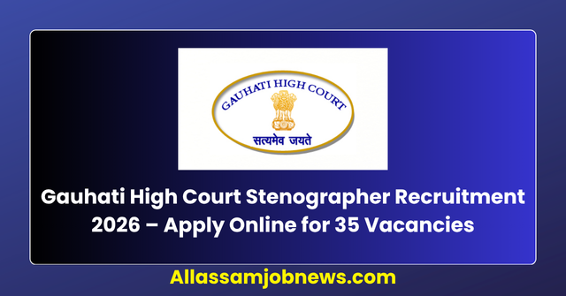 Gauhati High Court Stenographer Recruitment 2026 – Apply Online for 35 Vacancies