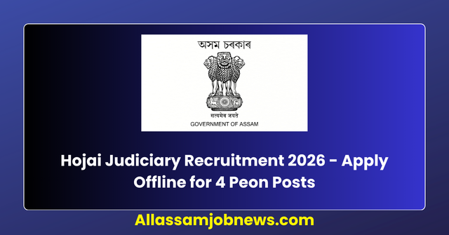 Hojai Judiciary Recruitment 2026 - Apply Offline for 4 Peon Posts