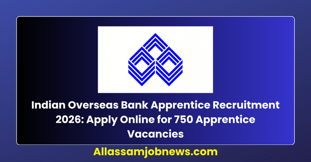 Indian Overseas Bank Apprentice Recruitment 2026: Apply Online for 750 Apprentice Vacancies