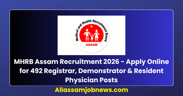 MHRB Assam Recruitment 2026 - Apply Online for 492 Registrar, Demonstrator & Resident Physician Posts