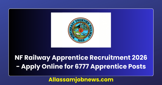 NF Railway Apprentice Recruitment 2026 - Apply Online for 6777 Apprentice Posts