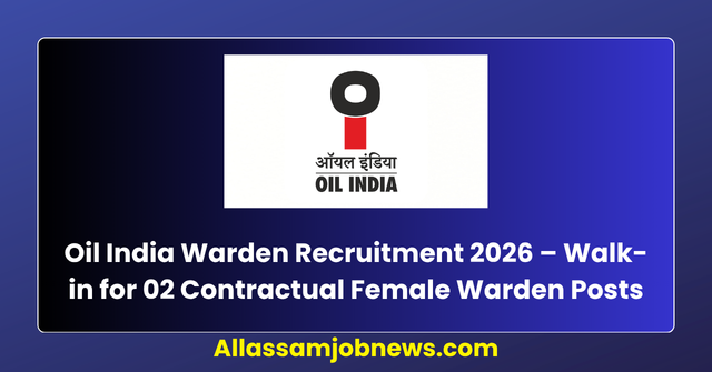 Oil India Warden Recruitment 2026 Notification Out – Walk-in for 02 Contractual Female Warden Posts